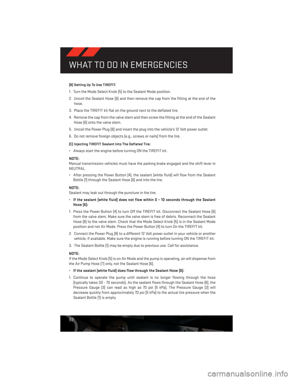 DODGE CHALLENGER 2013 3.G Owners Manual (B) Setting Up To Use TIREFIT:
1. Turn the Mode Select Knob (5) to the Sealant Mode position.
2. Uncoil the Sealant Hose (6) and then remove the cap from the fitting at the end of the
hose.
3. Place t DODGE CHALLENGER 2013 3.G Owners Manual (B) Setting Up To Use TIREFIT:
1. Turn the Mode Select Knob (5) to the Sealant Mode position.
2. Uncoil the Sealant Hose (6) and then remove the cap from the fitting at the end of the
hose.
3. Place t