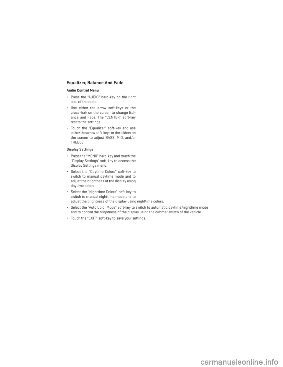 DODGE CHALLENGER 2014 3.G User Guide Equalizer, Balance And Fade
Audio Control Menu
• Press the “AUDIO” hard-key on the rightside of the radio.
• Use either the arrow soft-keys or the cross-hair on the screen to change Bal-
ance 