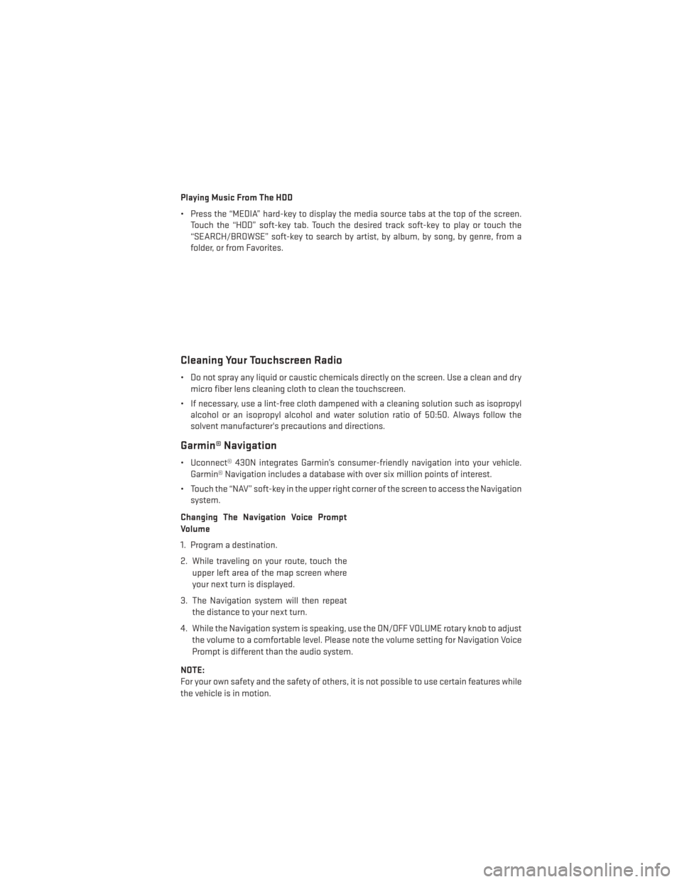 DODGE CHALLENGER 2014 3.G User Guide Playing Music From The HDD
• Press the “MEDIA” hard-key to display the media source tabs at the top of the screen.Touch the “HDD” soft-key tab. Touch the desired track soft-key to play or to