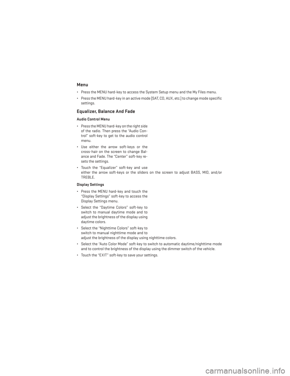 DODGE CHALLENGER 2014 3.G Owners Manual Menu
• Press the MENU hard-key to access the System Setup menu and the My Files menu.
• Press the MENU hard-key in an active mode (SAT, CD, AUX, etc.) to change mode specificsettings.
Equalizer, B DODGE CHALLENGER 2014 3.G Owners Manual Menu
• Press the MENU hard-key to access the System Setup menu and the My Files menu.
• Press the MENU hard-key in an active mode (SAT, CD, AUX, etc.) to change mode specificsettings.
Equalizer, B