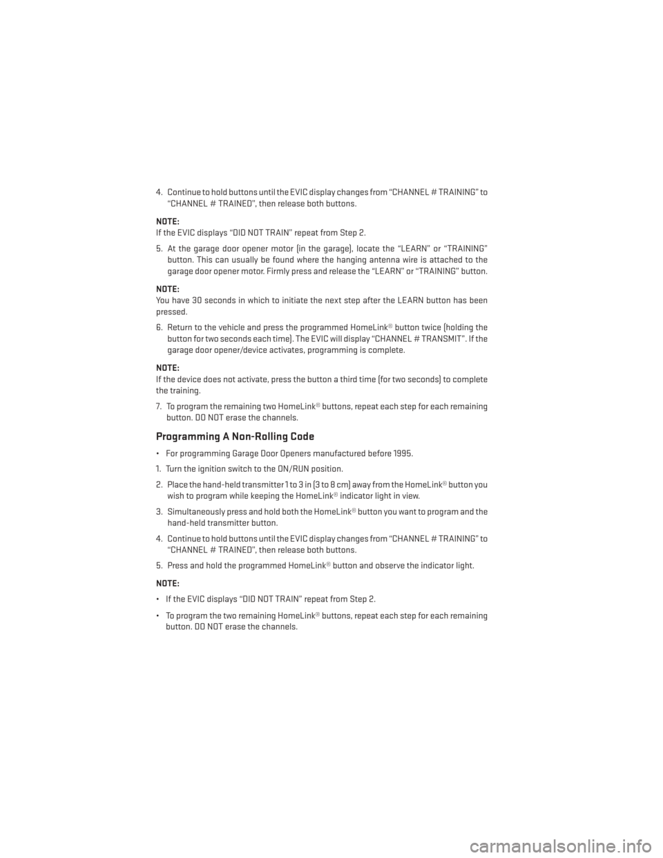 DODGE CHALLENGER 2014 3.G User Guide 4. Continue to hold buttons until the EVIC display changes from “CHANNEL # TRAINING” to“CHANNEL # TRAINED”, then release both buttons.
NOTE:
If the EVIC displays “DID NOT TRAIN” repeat fro