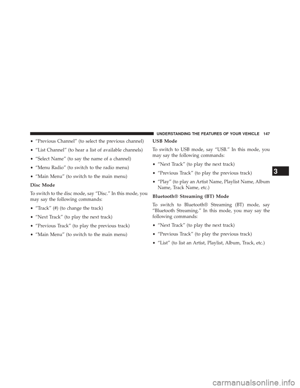 DODGE CHALLENGER 2014 3.G Owners Manual •“Previous Channel” (to select the previous channel)
• “List Channel” (to hear a list of available channels)
• “Select Name” (to say the name of a channel)
• “Menu Radio” (to s DODGE CHALLENGER 2014 3.G Owners Manual •“Previous Channel” (to select the previous channel)
• “List Channel” (to hear a list of available channels)
• “Select Name” (to say the name of a channel)
• “Menu Radio” (to s
