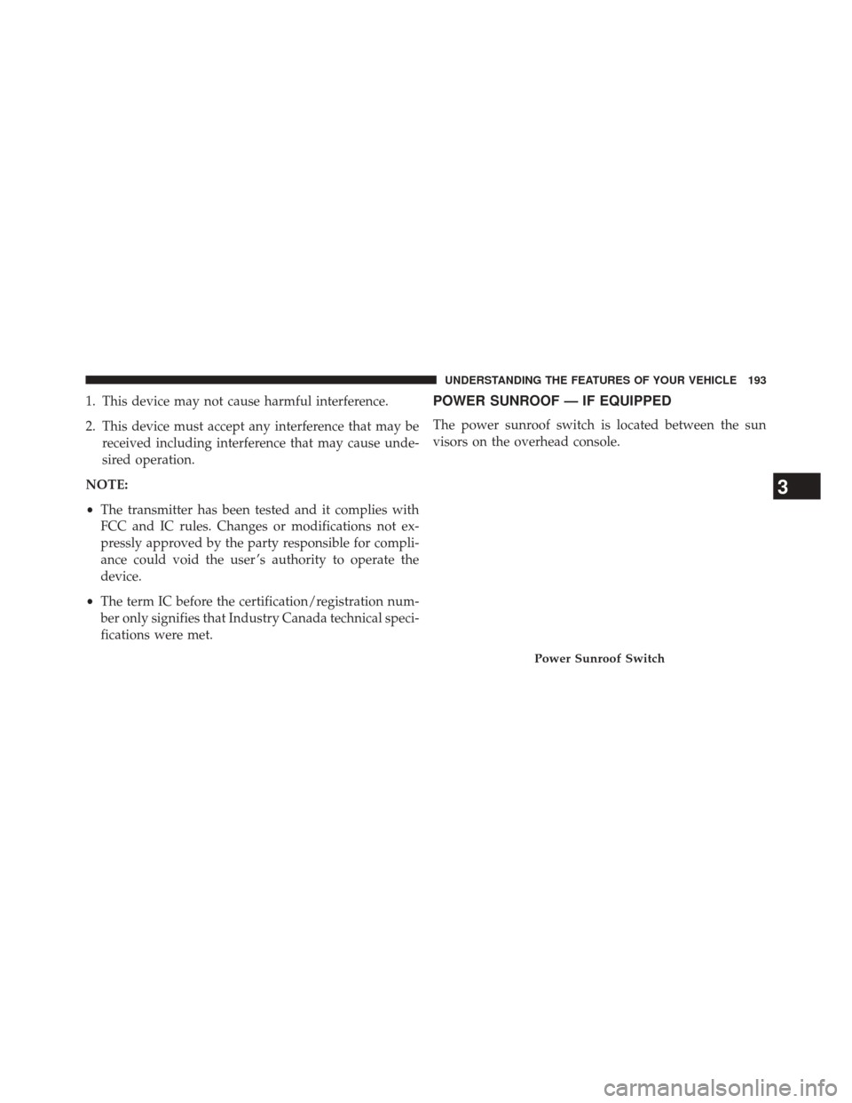 DODGE CHALLENGER 2014 3.G Owners Manual 1. This device may not cause harmful interference.
2. This device must accept any interference that may bereceived including interference that may cause unde-
sired operation.
NOTE:
• The transmitte DODGE CHALLENGER 2014 3.G Owners Manual 1. This device may not cause harmful interference.
2. This device must accept any interference that may bereceived including interference that may cause unde-
sired operation.
NOTE:
• The transmitte