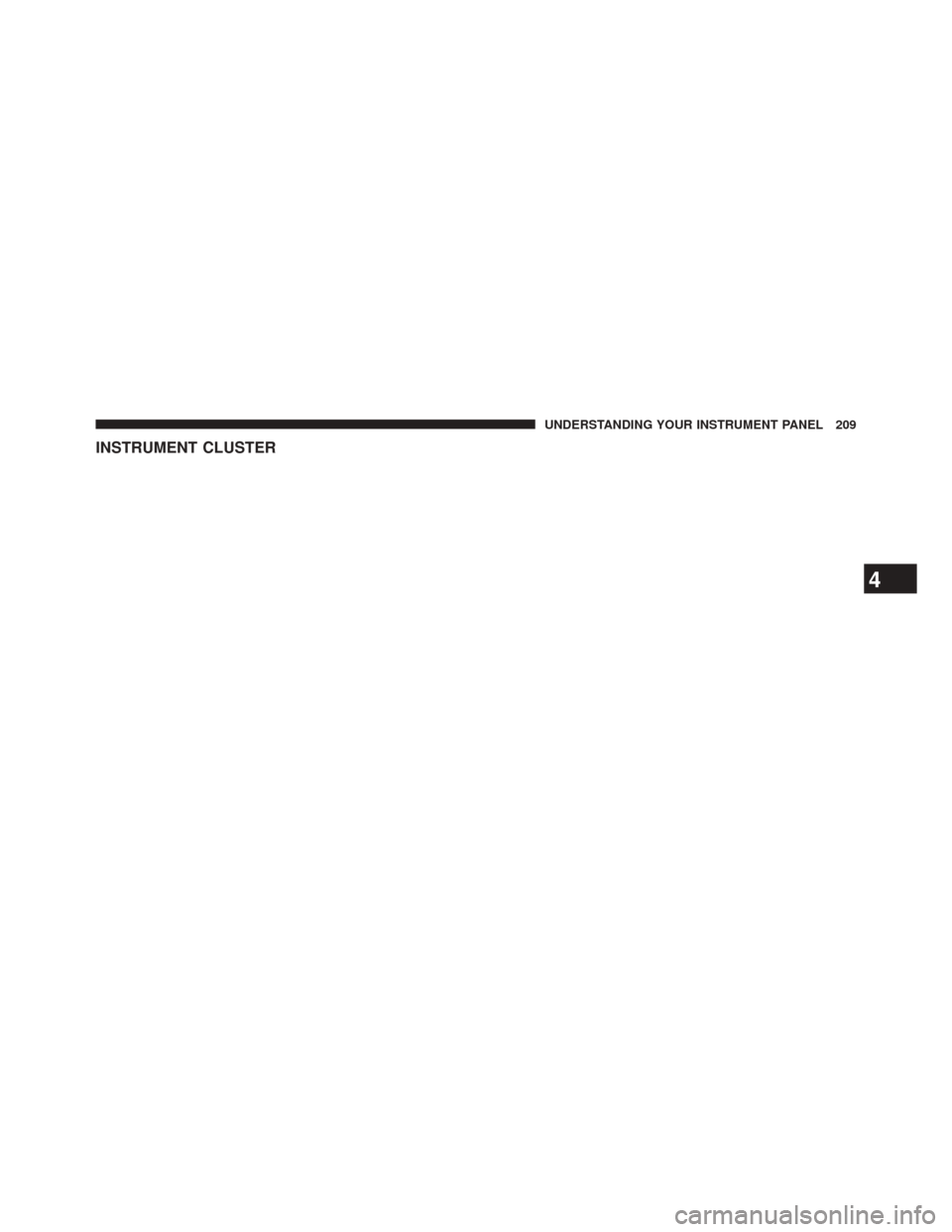 DODGE CHALLENGER 2014 3.G Owners Manual INSTRUMENT CLUSTER
4
UNDERSTANDING YOUR INSTRUMENT PANEL 209  DODGE CHALLENGER 2014 3.G Owners Manual INSTRUMENT CLUSTER
4
UNDERSTANDING YOUR INSTRUMENT PANEL 209