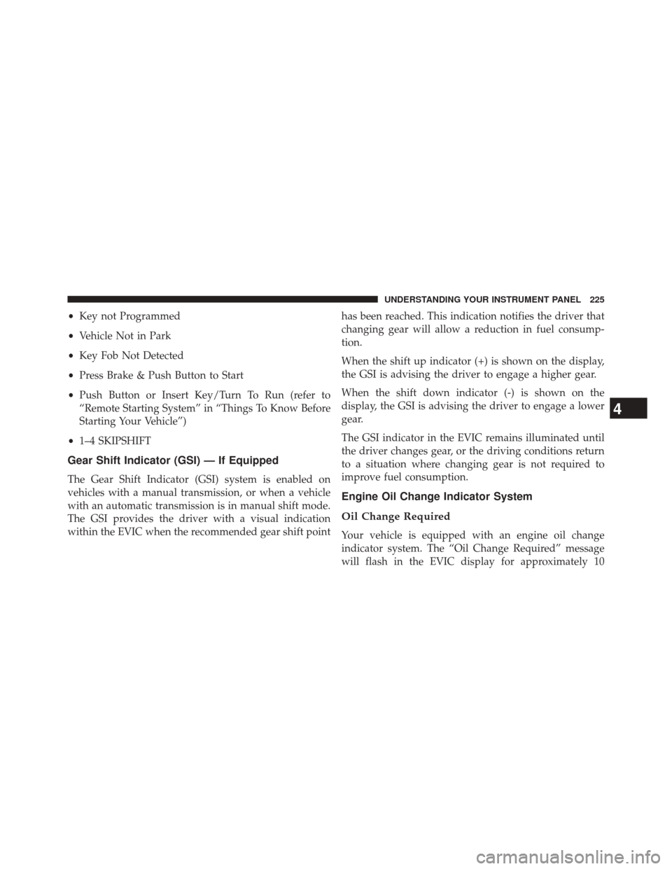 DODGE CHALLENGER 2014 3.G Owners Manual •Key not Programmed
• Vehicle Not in Park
• Key Fob Not Detected
• Press Brake & Push Button to Start
• Push Button or Insert Key/Turn To Run (refer to
“Remote Starting System” in “Thi DODGE CHALLENGER 2014 3.G Owners Manual •Key not Programmed
• Vehicle Not in Park
• Key Fob Not Detected
• Press Brake & Push Button to Start
• Push Button or Insert Key/Turn To Run (refer to
“Remote Starting System” in “Thi