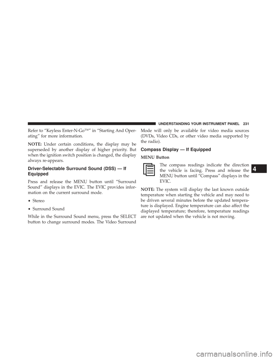 DODGE CHALLENGER 2014 3.G Owners Manual Refer to “Keyless Enter-N-Go™” in “Starting And Oper-
ating” for more information.
NOTE:Under certain conditions, the display may be
superseded by another display of higher priority. But
whe DODGE CHALLENGER 2014 3.G Owners Manual Refer to “Keyless Enter-N-Go™” in “Starting And Oper-
ating” for more information.
NOTE:Under certain conditions, the display may be
superseded by another display of higher priority. But
whe