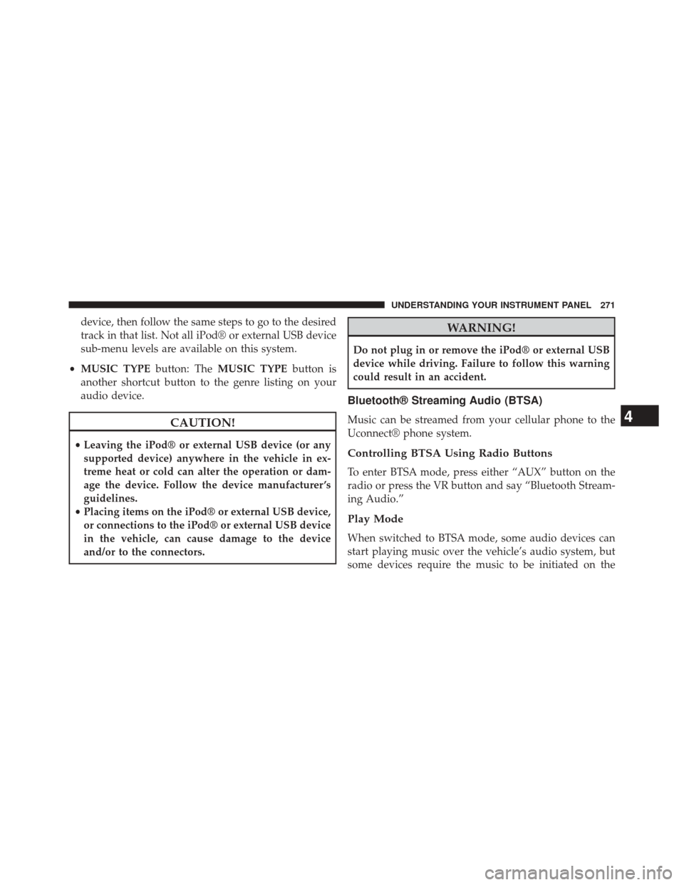 DODGE CHALLENGER 2014 3.G Owners Manual device, then follow the same steps to go to the desired
track in that list. Not all iPod® or external USB device
sub-menu levels are available on this system.
• MUSIC TYPE button: TheMUSIC TYPE but