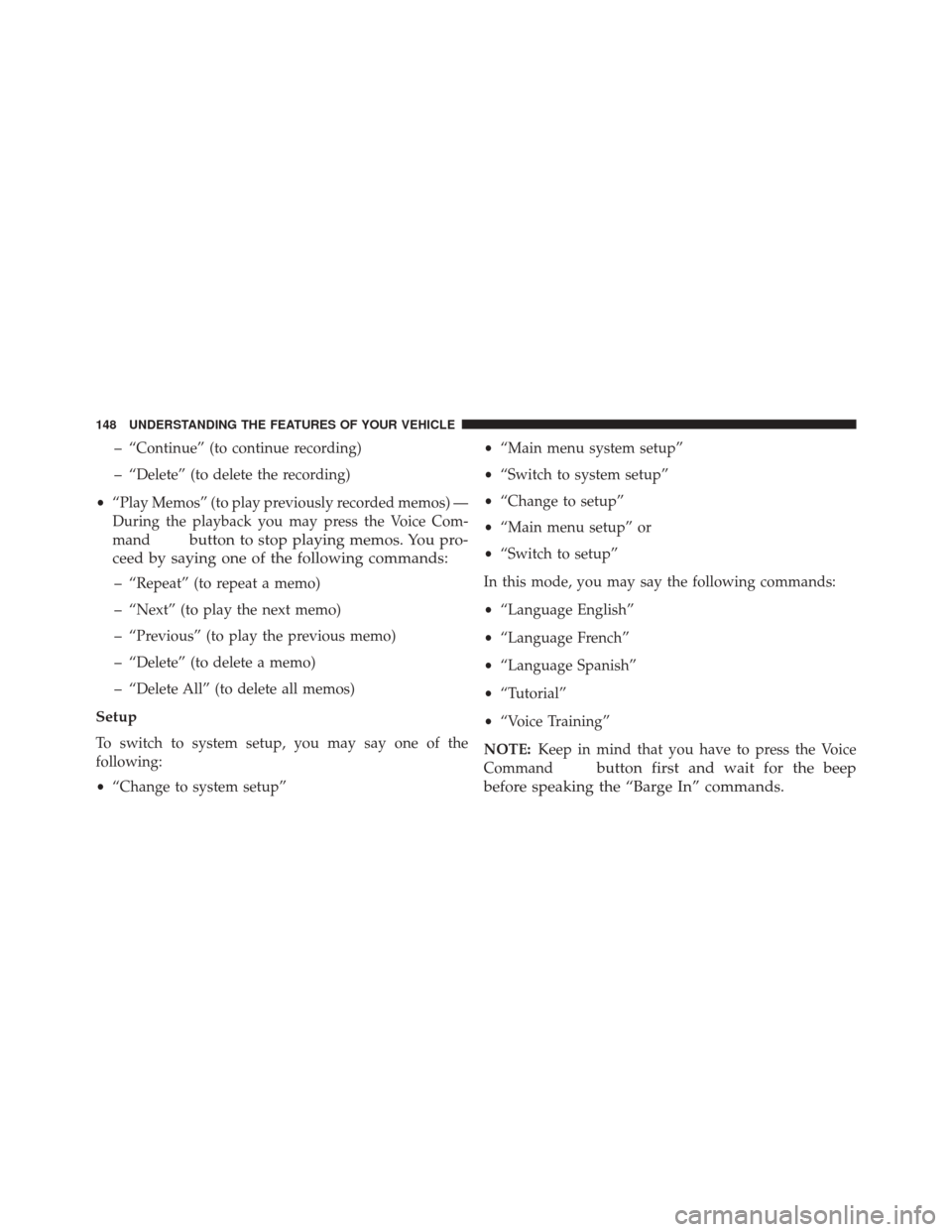 DODGE CHALLENGER SRT 2014 3.G Owners Manual – “Continue” (to continue recording)
– “Delete” (to delete the recording)
• “Play Memos” (to play previously recorded memos) —
During the playback you may press the Voice Com-
mand DODGE CHALLENGER SRT 2014 3.G Owners Manual – “Continue” (to continue recording)
– “Delete” (to delete the recording)
• “Play Memos” (to play previously recorded memos) —
During the playback you may press the Voice Com-
mand