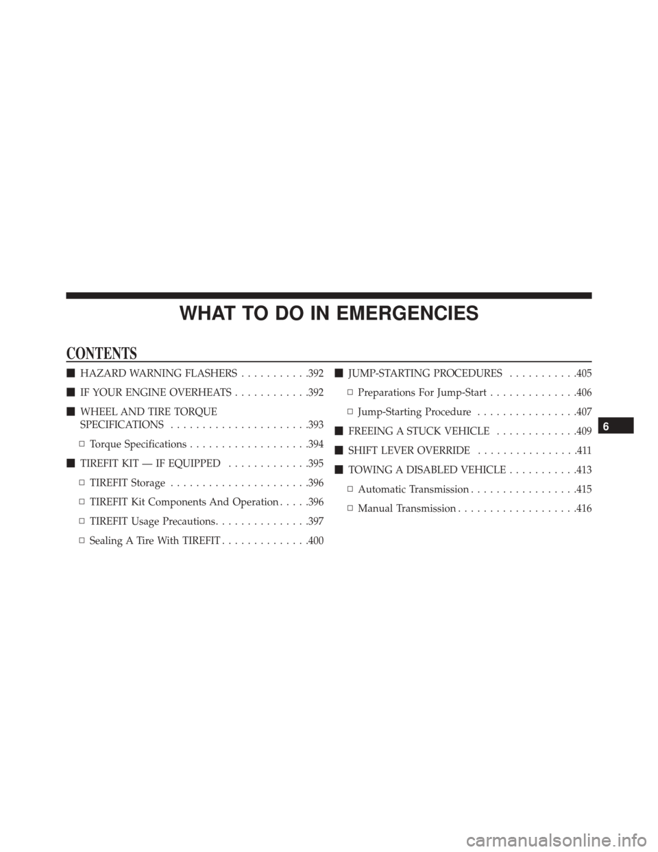 DODGE CHALLENGER SRT 2014 3.G Owners Manual WHAT TO DO IN EMERGENCIES
CONTENTS
HAZARD WARNING FLASHERS ...........392
 IF YOUR ENGINE OVERHEATS ............392
 WHEEL AND TIRE TORQUE
SPECIFICATIONS ..................... .393
▫ Torque Speci