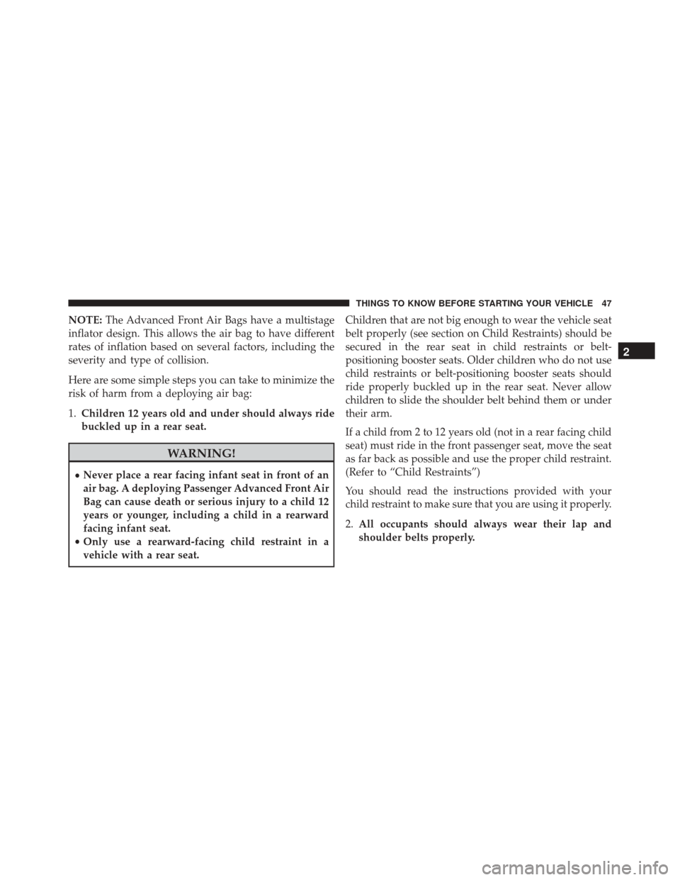 DODGE CHALLENGER SRT 2014 3.G Service Manual NOTE:The Advanced Front Air Bags have a multistage
inflator design. This allows the air bag to have different
rates of inflation based on several factors, including the
severity and type of collision.