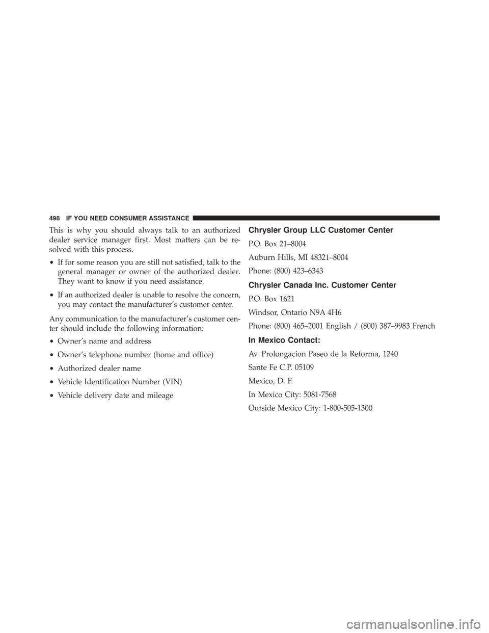 DODGE CHALLENGER SRT 2014 3.G Owners Manual This is why you should always talk to an authorized
dealer service manager first. Most matters can be re-
solved with this process.
•If for some reason you are still not satisfied, talk to the
gener