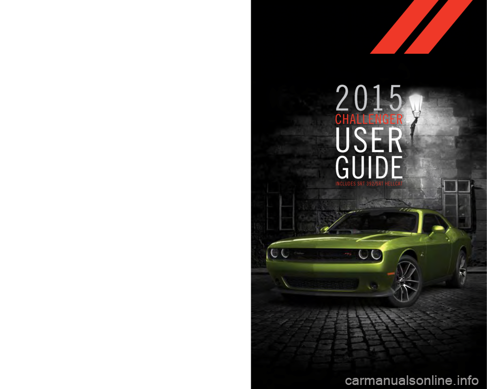DODGE CHALLENGER 2015 3.G User Guide 15D491-926-AA CHALLENGER SECOND EDITION REV 1USER GUIDE
DOWNLOAD A FREE
ELECTRONIC COPY OF THE OWNER’S
M A N U A L   A N D   W A R R A N T Y   B O O K L E T  
B Y   V I S I T I N G : 
WWW.DODGE.COM/