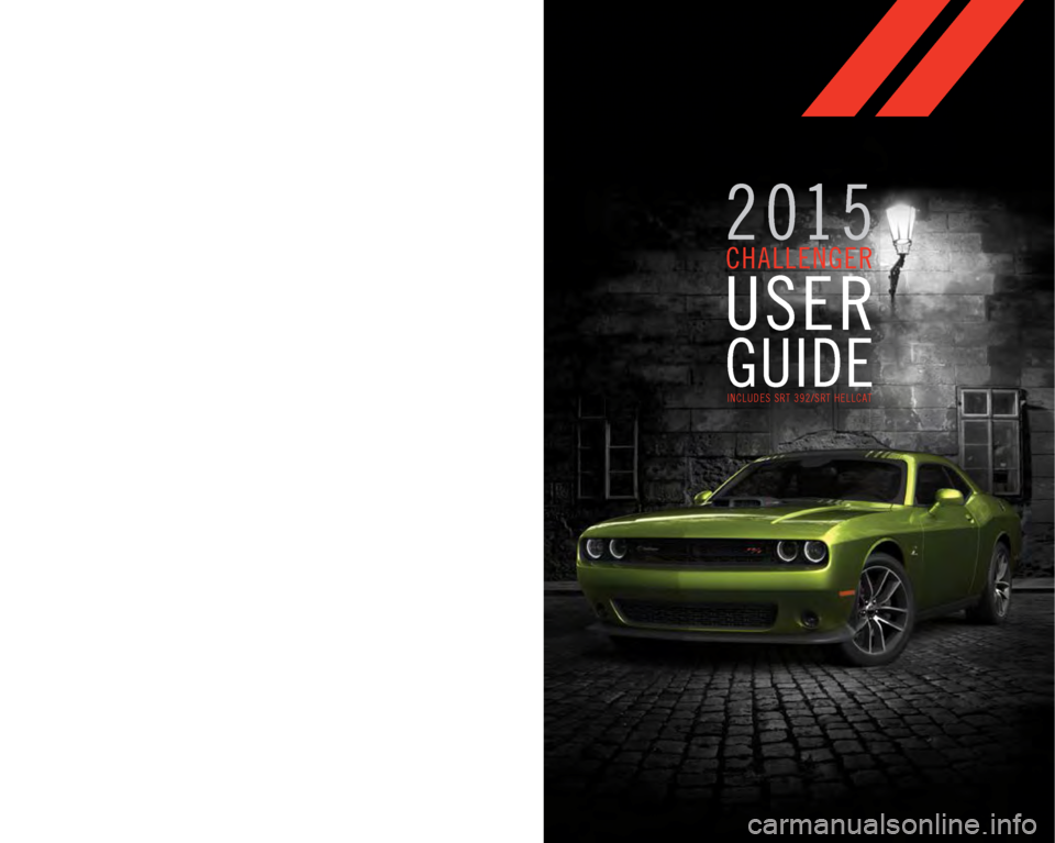 DODGE CHALLENGER 2015 3.G User Guide 15D491-926-AA CHALLENGER SECOND EDITION REV 1USER GUIDE
DOWNLOAD A FREE
ELECTRONIC COPY OF THE OWNER’S
M A N U A L   A N D   W A R R A N T Y   B O O K L E T  
B Y   V I S I T I N G : 
WWW.DODGE.COM/