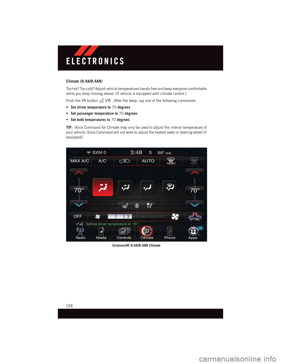 DODGE CHALLENGER 2015 3.G User Guide Climate (8.4A/8.4AN)
To o h o t ? To o c o l d ? A d j u s t v e h i c l e t e m p e r a t u r e s h a n d s - f r e e a n d k e e p e v e r y o n e c o m f o r t a b l e
while you keep moving ahead. 