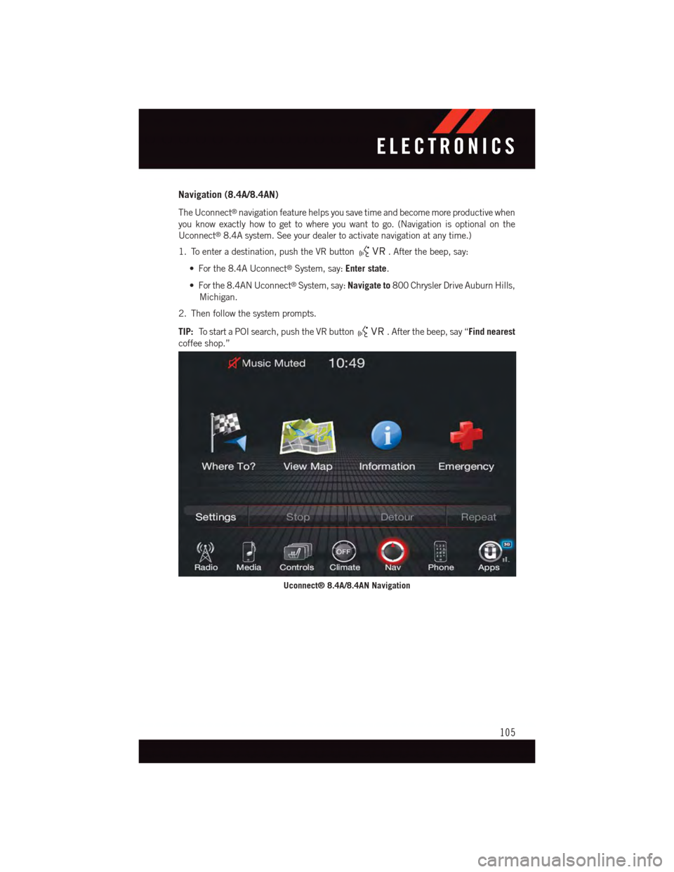 DODGE CHALLENGER 2015 3.G User Guide Navigation (8.4A/8.4AN)
The Uconnect®navigation feature helps you save time and become more productive when
you know exactly how to get to where you want to go. (Navigation is optional on the
Uconnec DODGE CHALLENGER 2015 3.G User Guide Navigation (8.4A/8.4AN)
The Uconnect®navigation feature helps you save time and become more productive when
you know exactly how to get to where you want to go. (Navigation is optional on the
Uconnec