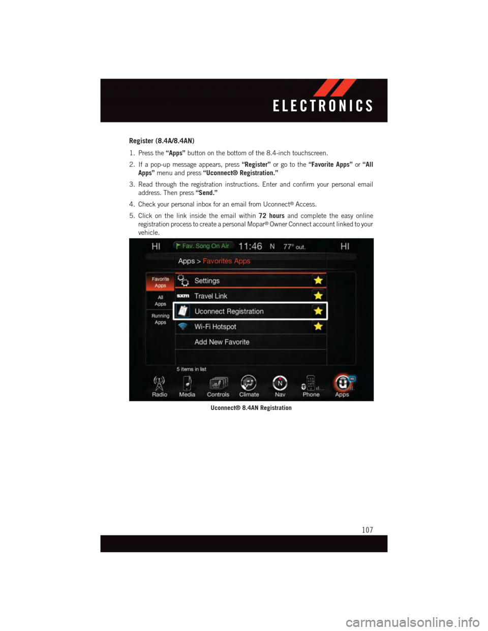 DODGE CHALLENGER 2015 3.G User Guide Register (8.4A/8.4AN)
1. Press the“Apps”button on the bottom of the 8.4-inch touchscreen.
2. If a pop-up message appears, press“Register”or go to the“Favorite Apps”or“All
Apps”menu and