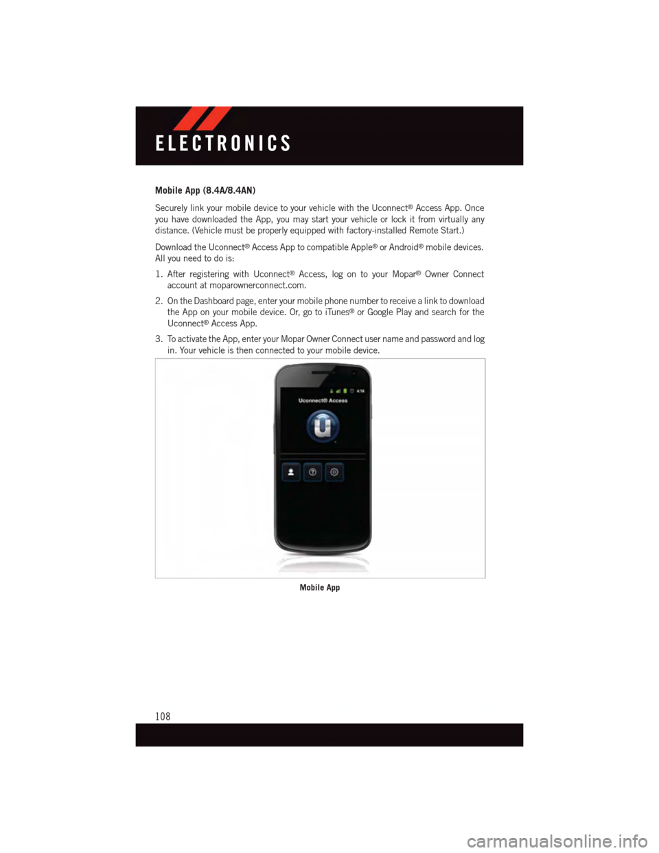 DODGE CHALLENGER 2015 3.G Owners Manual Mobile App (8.4A/8.4AN)
Securely link your mobile device to your vehicle with the Uconnect®Access App. Once
you have downloaded the App, you may start your vehicle or lock it from virtually any
dista DODGE CHALLENGER 2015 3.G Owners Manual Mobile App (8.4A/8.4AN)
Securely link your mobile device to your vehicle with the Uconnect®Access App. Once
you have downloaded the App, you may start your vehicle or lock it from virtually any
dista