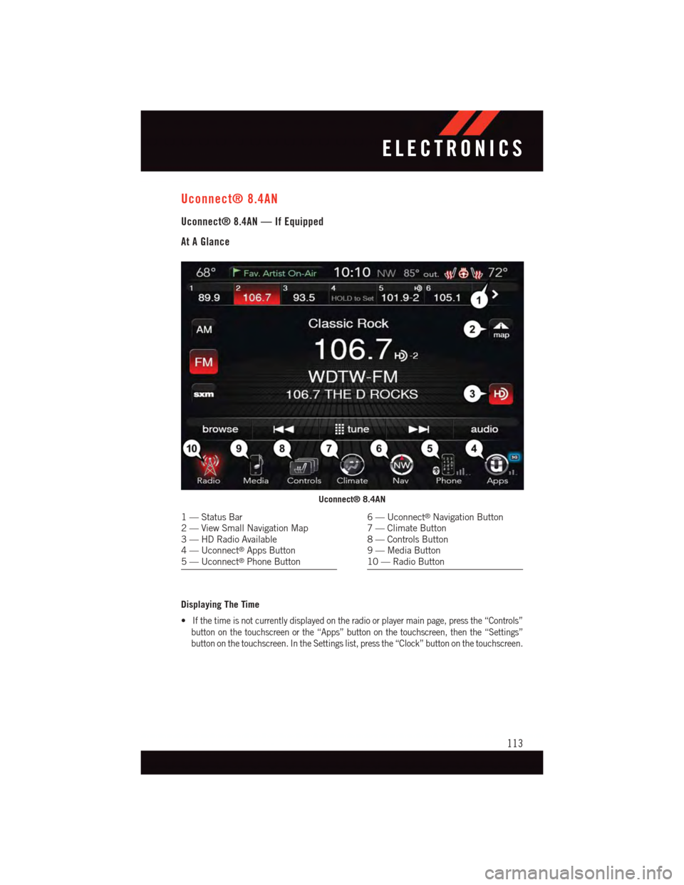 DODGE CHALLENGER 2015 3.G User Guide Uconnect® 8.4AN
Uconnect® 8.4AN — If Equipped
At A Glance
Displaying The Time
•If the time is not currently displayed on the radio or player main page, press the “Controls”
button on the tou DODGE CHALLENGER 2015 3.G User Guide Uconnect® 8.4AN
Uconnect® 8.4AN — If Equipped
At A Glance
Displaying The Time
•If the time is not currently displayed on the radio or player main page, press the “Controls”
button on the tou