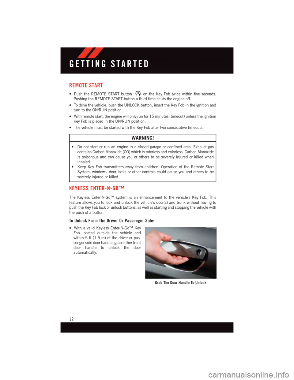 DODGE CHALLENGER 2015 3.G User Guide REMOTE START
•PushtheREMOTESTARTbuttonx2on the Key Fob twice within five seconds.
Pushing the REMOTE START button a third time shuts the engine off.
•Todrivethevehicle,pushtheUNLOCKbutton,insertth DODGE CHALLENGER 2015 3.G User Guide REMOTE START
•PushtheREMOTESTARTbuttonx2on the Key Fob twice within five seconds.
Pushing the REMOTE START button a third time shuts the engine off.
•Todrivethevehicle,pushtheUNLOCKbutton,insertth
