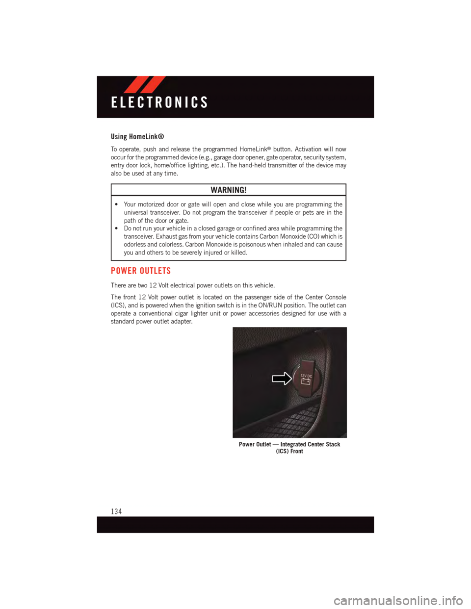 DODGE CHALLENGER 2015 3.G User Guide Using HomeLink®
To o p e r a t e , p u s h a n d r e l e a s e t h e p r o g r a m m e d H o m e L i n k®button. Activation will now
occur for the programmed device (e.g., garage door opener, gate o DODGE CHALLENGER 2015 3.G User Guide Using HomeLink®
To o p e r a t e , p u s h a n d r e l e a s e t h e p r o g r a m m e d H o m e L i n k®button. Activation will now
occur for the programmed device (e.g., garage door opener, gate o