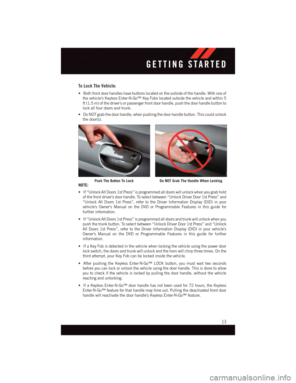 DODGE CHALLENGER 2015 3.G User Guide To Lock The Vehicle:
•Bothfrontdoorhandleshavebuttonslocatedontheoutsideofthehandle.Withoneof
the vehicles Keyless Enter-N-Go™ Key Fobs located outside the vehicle and within 5
ft (1.5 m) of the DODGE CHALLENGER 2015 3.G User Guide To Lock The Vehicle:
•Bothfrontdoorhandleshavebuttonslocatedontheoutsideofthehandle.Withoneof
the vehicles Keyless Enter-N-Go™ Key Fobs located outside the vehicle and within 5
ft (1.5 m) of the