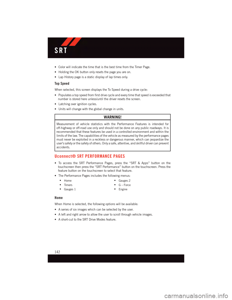 DODGE CHALLENGER 2015 3.G User Guide •ColorwillindicatethetimethatisthebesttimefromtheTimerPage.
•HoldingtheOKbuttononlyresetsthepageyouareon.
•LapHistorypageisastaticdisplayoflaptimesonly.
Top Speed
When selected, this screen disp DODGE CHALLENGER 2015 3.G User Guide •ColorwillindicatethetimethatisthebesttimefromtheTimerPage.
•HoldingtheOKbuttononlyresetsthepageyouareon.
•LapHistorypageisastaticdisplayoflaptimesonly.
Top Speed
When selected, this screen disp