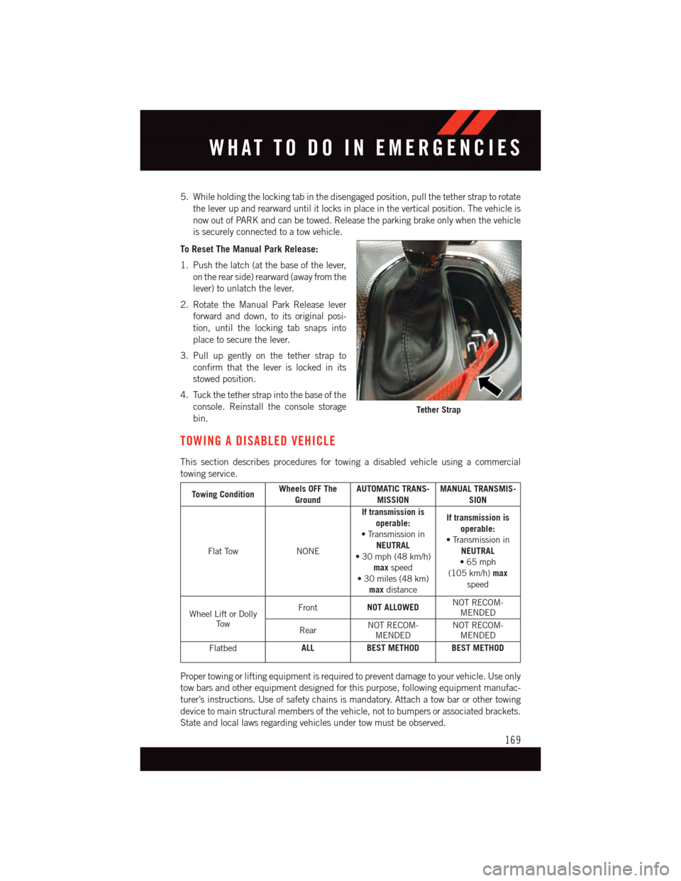 DODGE CHALLENGER 2015 3.G User Guide 5. While holding the locking tab in the disengaged position, pull the tether strap to rotate
the lever up and rearward until it locks in place in the vertical position. The vehicle is
now out of PARK DODGE CHALLENGER 2015 3.G User Guide 5. While holding the locking tab in the disengaged position, pull the tether strap to rotate
the lever up and rearward until it locks in place in the vertical position. The vehicle is
now out of PARK