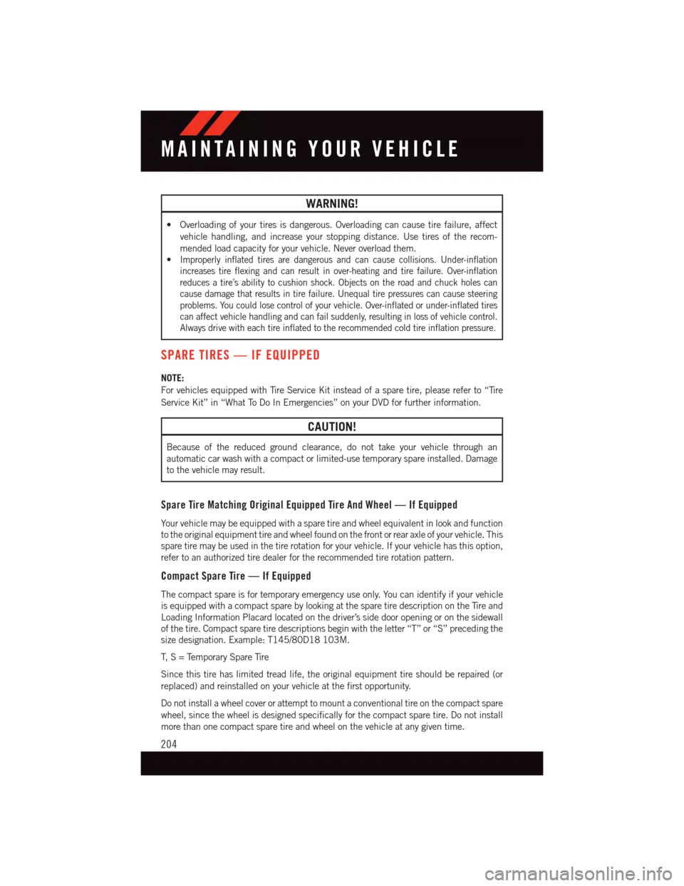 DODGE CHALLENGER 2015 3.G User Guide WARNING!
•Overloadingofyourtiresisdangerous.Overloadingcancausetirefailure,affect
vehicle handling, and increase your stopping distance. Use tires of the recom-
mended load capacity for your vehicle DODGE CHALLENGER 2015 3.G User Guide WARNING!
•Overloadingofyourtiresisdangerous.Overloadingcancausetirefailure,affect
vehicle handling, and increase your stopping distance. Use tires of the recom-
mended load capacity for your vehicle
