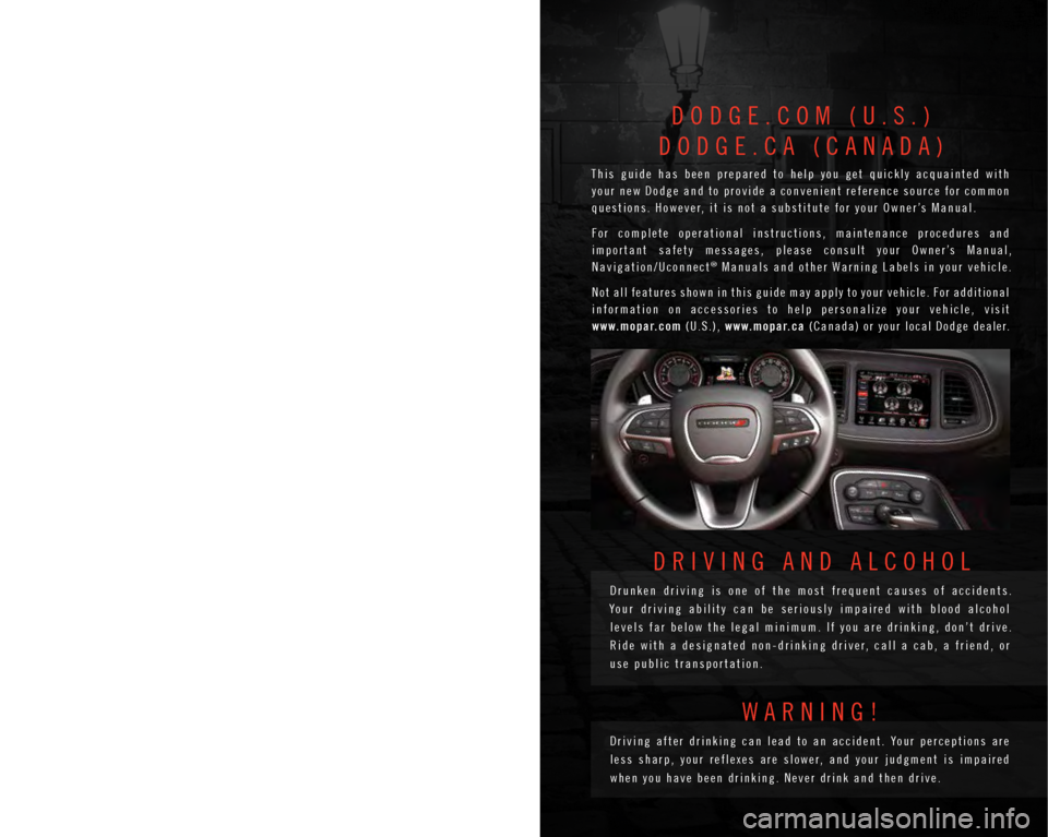 DODGE CHALLENGER 2015 3.G Owners Manual T h e d r i v e r ’ s p r i m a r y r e s p o n s i b i l i t y
i s t h e s a f e o p e r a t i o n o f t h e
v e h i c l e . D r i v i n g w h i l e d i s t r a c t e d
c a DODGE CHALLENGER 2015 3.G Owners Manual T h e d r i v e r ’ s p r i m a r y r e s p o n s i b i l i t y
i s t h e s a f e o p e r a t i o n o f t h e
v e h i c l e . D r i v i n g w h i l e d i s t r a c t e d
c a