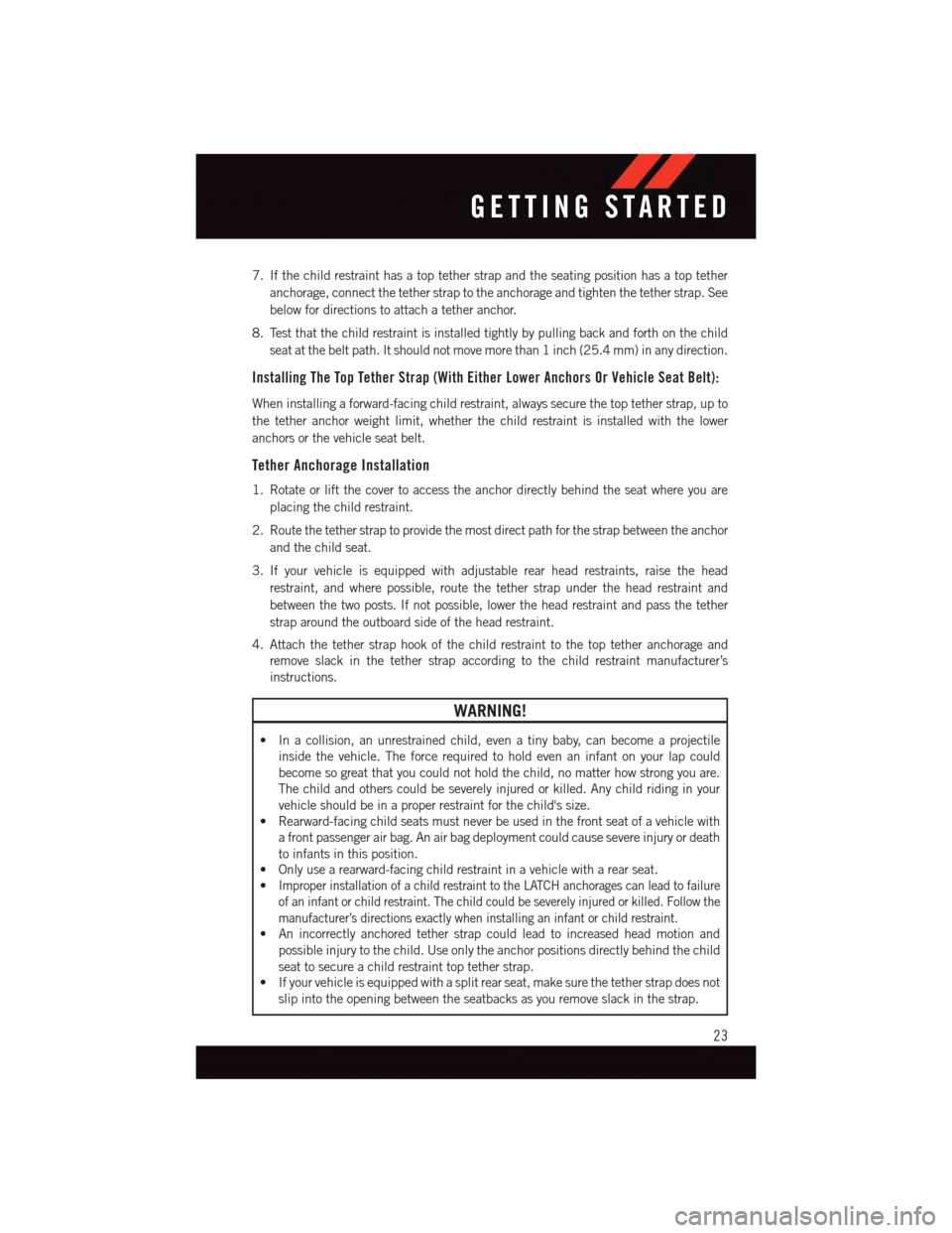 DODGE CHALLENGER 2015 3.G Owners Manual 7. If the child restraint has a top tether strap and the seating position has a top tether
anchorage, connect the tether strap to the anchorage and tighten the tether strap. See
below for directions t DODGE CHALLENGER 2015 3.G Owners Manual 7. If the child restraint has a top tether strap and the seating position has a top tether
anchorage, connect the tether strap to the anchorage and tighten the tether strap. See
below for directions t