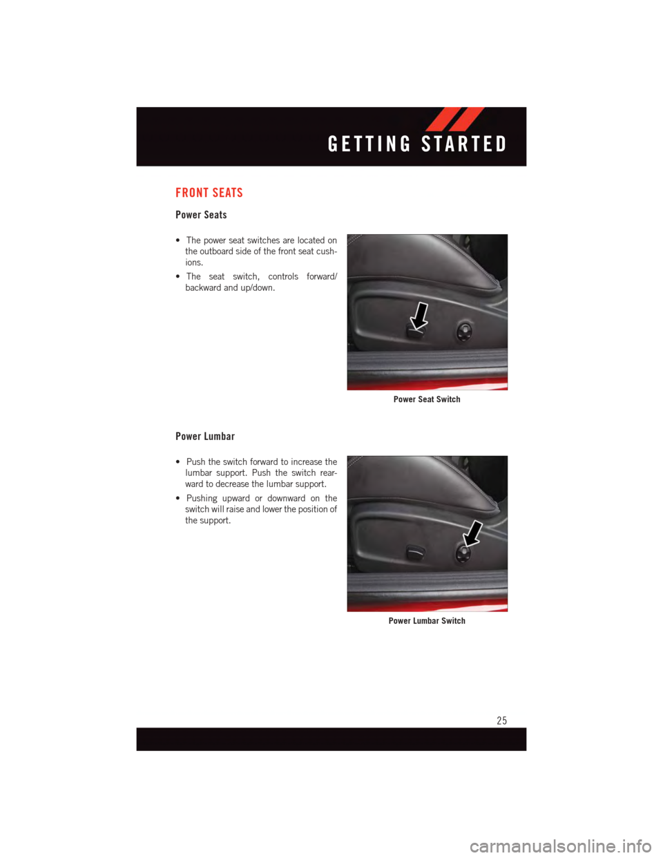 DODGE CHALLENGER 2015 3.G Owners Manual FRONT SEATS
Power Seats
•Thepowerseatswitchesarelocatedon
the outboard side of the front seat cush-
ions.
•The seat switch, controls forward/
backward and up/down.
Power Lumbar
•Pushtheswitchfor DODGE CHALLENGER 2015 3.G Owners Manual FRONT SEATS
Power Seats
•Thepowerseatswitchesarelocatedon
the outboard side of the front seat cush-
ions.
•The seat switch, controls forward/
backward and up/down.
Power Lumbar
•Pushtheswitchfor