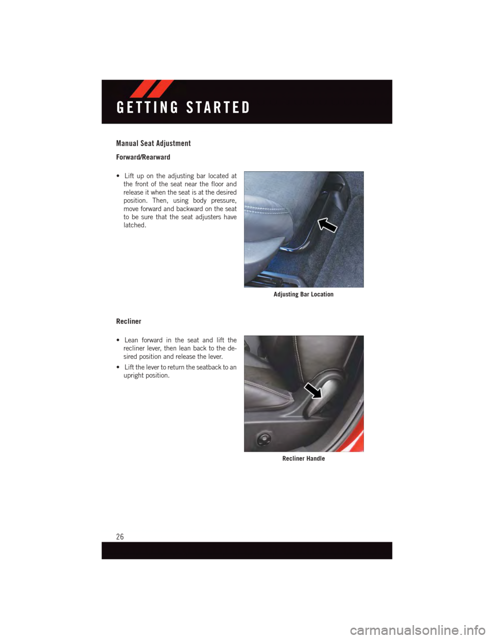 DODGE CHALLENGER 2015 3.G Owners Manual Manual Seat Adjustment
Forward/Rearward
•Liftupontheadjustingbarlocatedat
the front of the seat near the floor and
release it when the seat is at the desired
position. Then, using body pressure,
mov DODGE CHALLENGER 2015 3.G Owners Manual Manual Seat Adjustment
Forward/Rearward
•Liftupontheadjustingbarlocatedat
the front of the seat near the floor and
release it when the seat is at the desired
position. Then, using body pressure,
mov