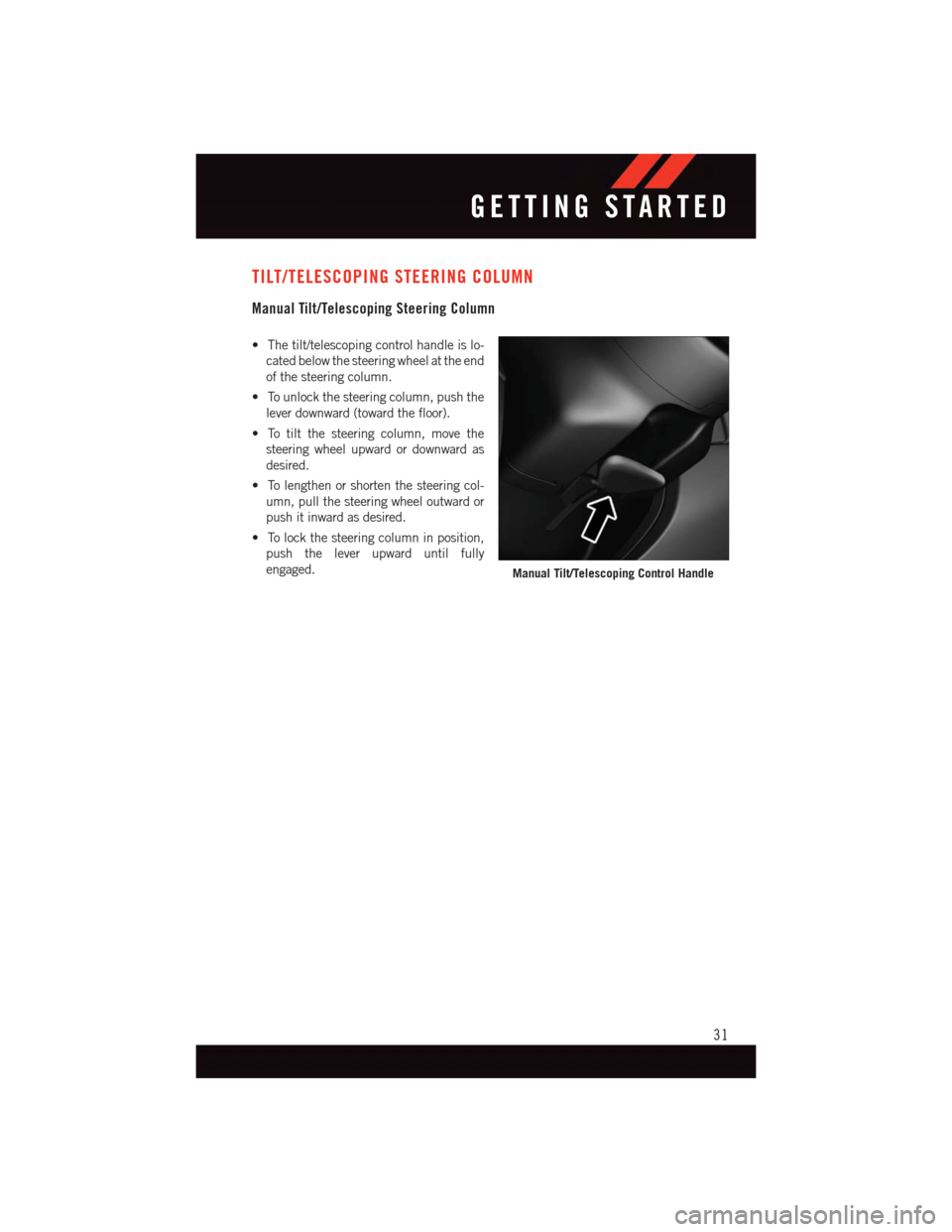 DODGE CHALLENGER 2015 3.G User Guide TILT/TELESCOPING STEERING COLUMN
Manual Tilt/Telescoping Steering Column
•Thetilt/telescopingcontrolhandleislo-
cated below the steering wheel at the end
of the steering column.
•Tounlockthesteeri