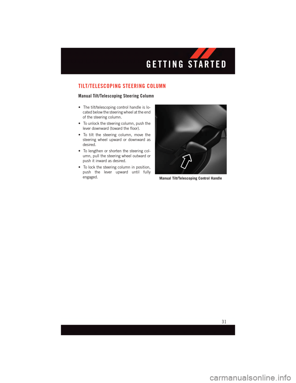 DODGE CHALLENGER 2015 3.G Owners Guide TILT/TELESCOPING STEERING COLUMN
Manual Tilt/Telescoping Steering Column
•Thetilt/telescopingcontrolhandleislo-
cated below the steering wheel at the end
of the steering column.
•Tounlockthesteeri DODGE CHALLENGER 2015 3.G Owners Guide TILT/TELESCOPING STEERING COLUMN
Manual Tilt/Telescoping Steering Column
•Thetilt/telescopingcontrolhandleislo-
cated below the steering wheel at the end
of the steering column.
•Tounlockthesteeri