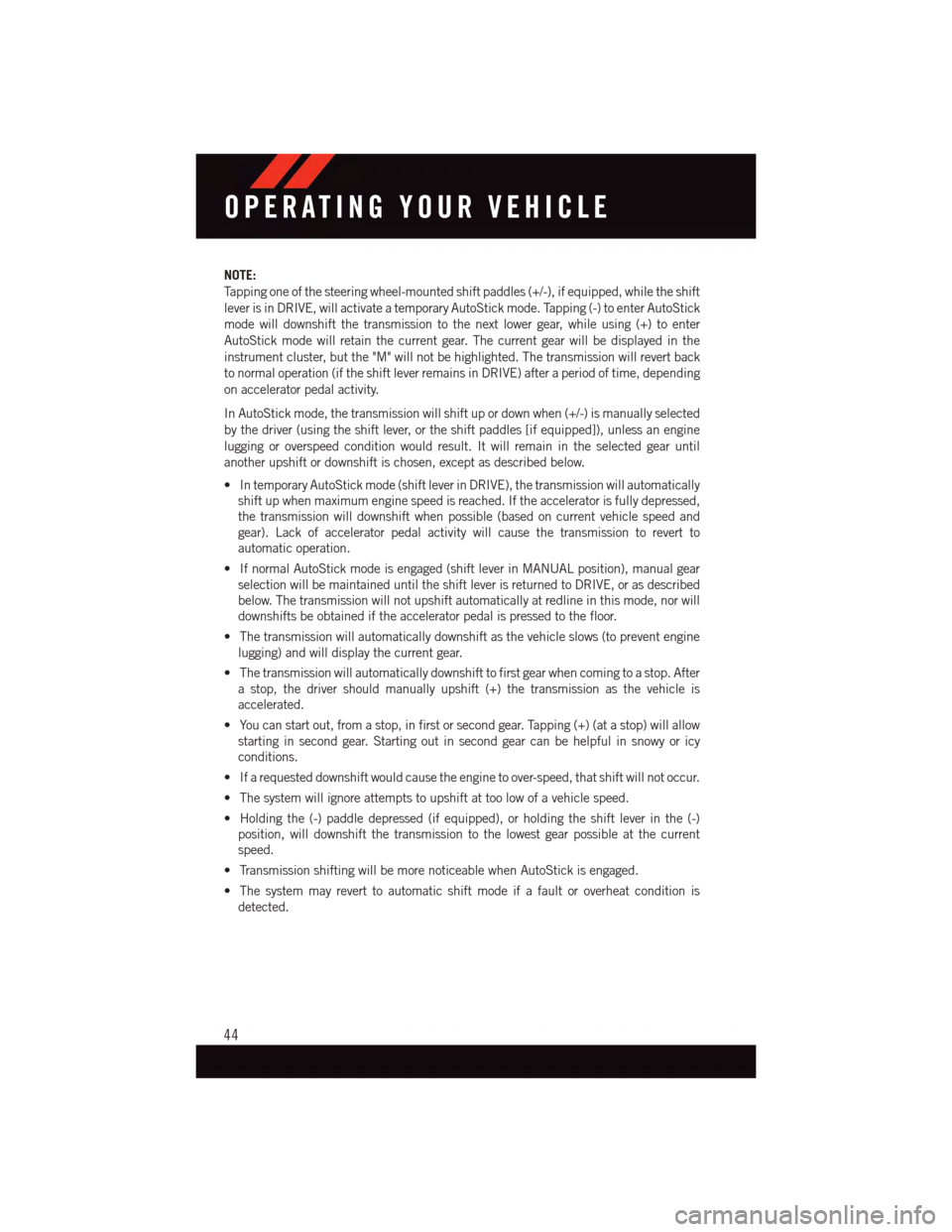 DODGE CHALLENGER 2015 3.G User Guide NOTE:
Ta p p i n g o n e o f t h e s t e e r i n g w h e e l - m o u n t e d s h i f t p a d d l e s ( + / - ) , i f e q u i p p e d , w h i l e t h e s h i f t
lever is in DRIVE, will activate a temp DODGE CHALLENGER 2015 3.G User Guide NOTE:
Ta p p i n g o n e o f t h e s t e e r i n g w h e e l - m o u n t e d s h i f t p a d d l e s ( + / - ) , i f e q u i p p e d , w h i l e t h e s h i f t
lever is in DRIVE, will activate a temp