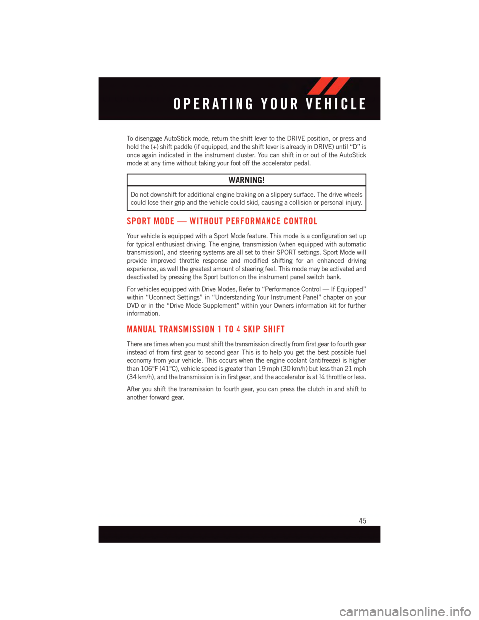 DODGE CHALLENGER 2015 3.G Owners Manual To d i s e n g a g e A u t o S t i c k m o d e , r e t u r n t h e s h i f t l e v e r t o t h e D R I V E p o s i t i o n , o r p r e s s a n d
hold the (+) shift paddle (if equipped, and the shift l DODGE CHALLENGER 2015 3.G Owners Manual To d i s e n g a g e A u t o S t i c k m o d e , r e t u r n t h e s h i f t l e v e r t o t h e D R I V E p o s i t i o n , o r p r e s s a n d
hold the (+) shift paddle (if equipped, and the shift l