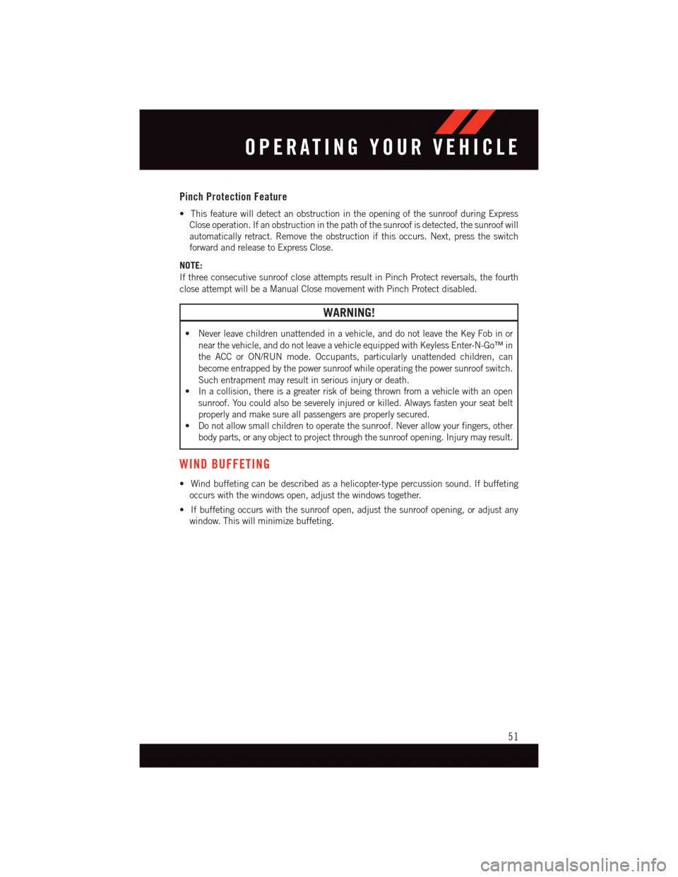 DODGE CHALLENGER 2015 3.G User Guide Pinch Protection Feature
•ThisfeaturewilldetectanobstructionintheopeningofthesunroofduringExpress
Close operation. If an obstruction in the path of the sunroof is detected, the sunroof will
automati DODGE CHALLENGER 2015 3.G User Guide Pinch Protection Feature
•ThisfeaturewilldetectanobstructionintheopeningofthesunroofduringExpress
Close operation. If an obstruction in the path of the sunroof is detected, the sunroof will
automati
