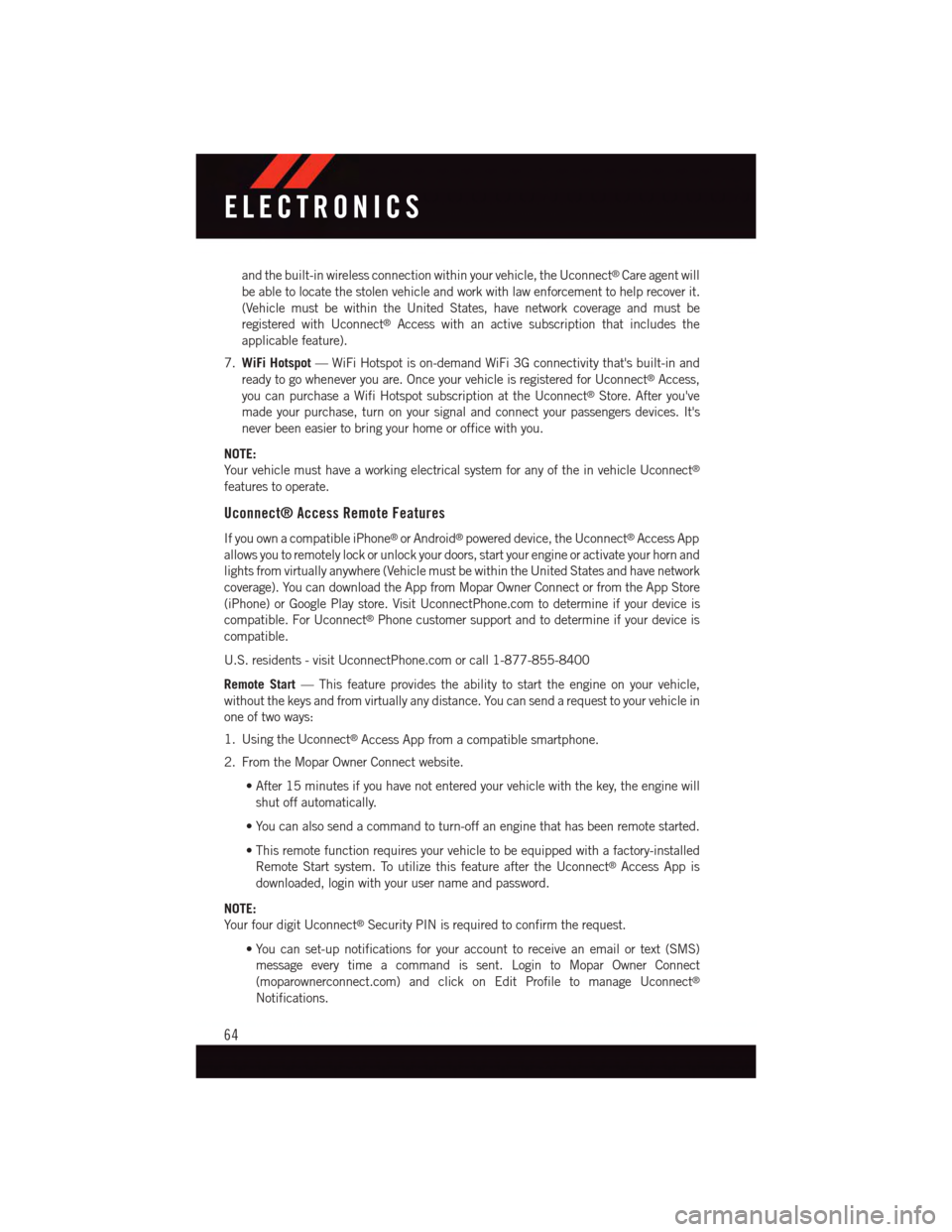 DODGE CHALLENGER 2015 3.G User Guide and the built-in wireless connection within your vehicle, the Uconnect®Care agent will
be able to locate the stolen vehicle and work with law enforcement to help recover it.
(Vehicle must be within t DODGE CHALLENGER 2015 3.G User Guide and the built-in wireless connection within your vehicle, the Uconnect®Care agent will
be able to locate the stolen vehicle and work with law enforcement to help recover it.
(Vehicle must be within t