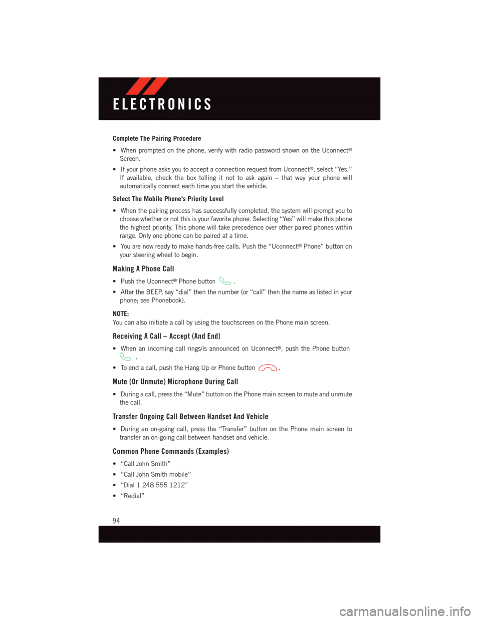 DODGE CHALLENGER 2015 3.G Owners Manual Complete The Pairing Procedure
•Whenpromptedonthephone,verifywithradiopasswordshownontheUconnect®
Screen.
•IfyourphoneasksyoutoacceptaconnectionrequestfromUconnect®,select“Yes.”
If available DODGE CHALLENGER 2015 3.G Owners Manual Complete The Pairing Procedure
•Whenpromptedonthephone,verifywithradiopasswordshownontheUconnect®
Screen.
•IfyourphoneasksyoutoacceptaconnectionrequestfromUconnect®,select“Yes.”
If available