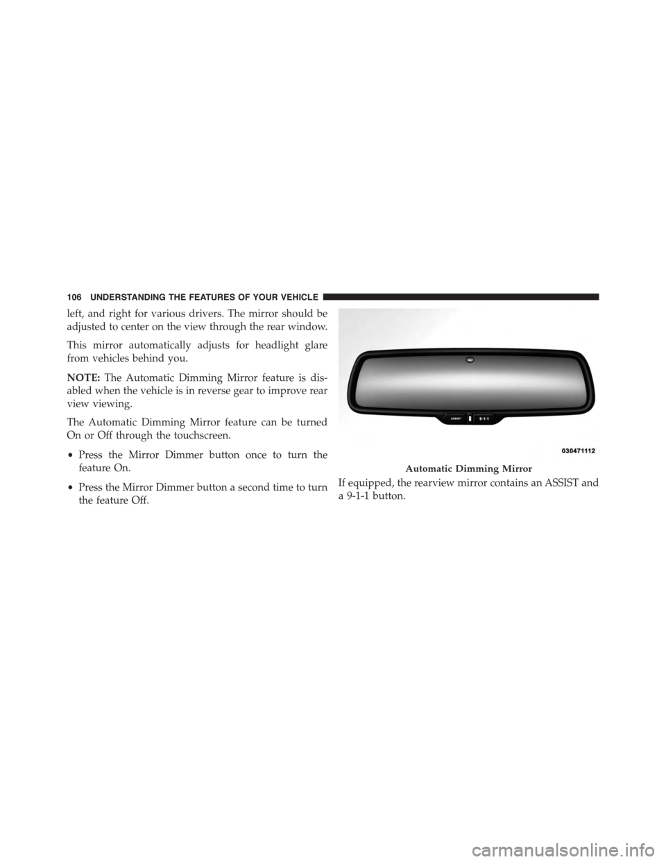 DODGE CHALLENGER 2015 3.G Owners Manual left, and right for various drivers. The mirror should be
adjusted to center on the view through the rear window.
This mirror automatically adjusts for headlight glare
from vehicles behind you.
NOTE:T DODGE CHALLENGER 2015 3.G Owners Manual left, and right for various drivers. The mirror should be
adjusted to center on the view through the rear window.
This mirror automatically adjusts for headlight glare
from vehicles behind you.
NOTE:T