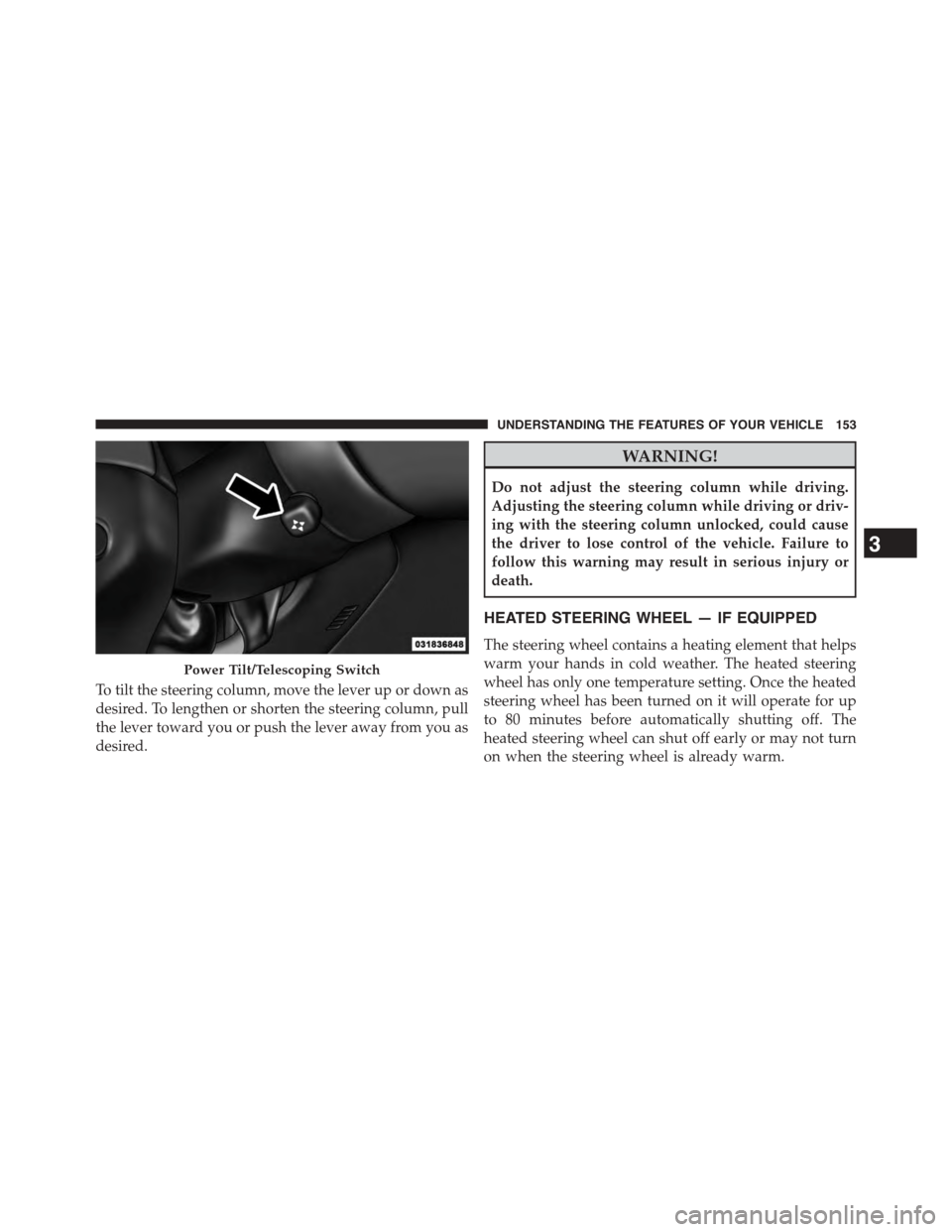 DODGE CHALLENGER 2015 3.G Owners Manual To tilt the steering column, move the lever up or down as
desired. To lengthen or shorten the steering column, pull
the lever toward you or push the lever away from you as
desired.
WARNING!
Do not adj DODGE CHALLENGER 2015 3.G Owners Manual To tilt the steering column, move the lever up or down as
desired. To lengthen or shorten the steering column, pull
the lever toward you or push the lever away from you as
desired.
WARNING!
Do not adj