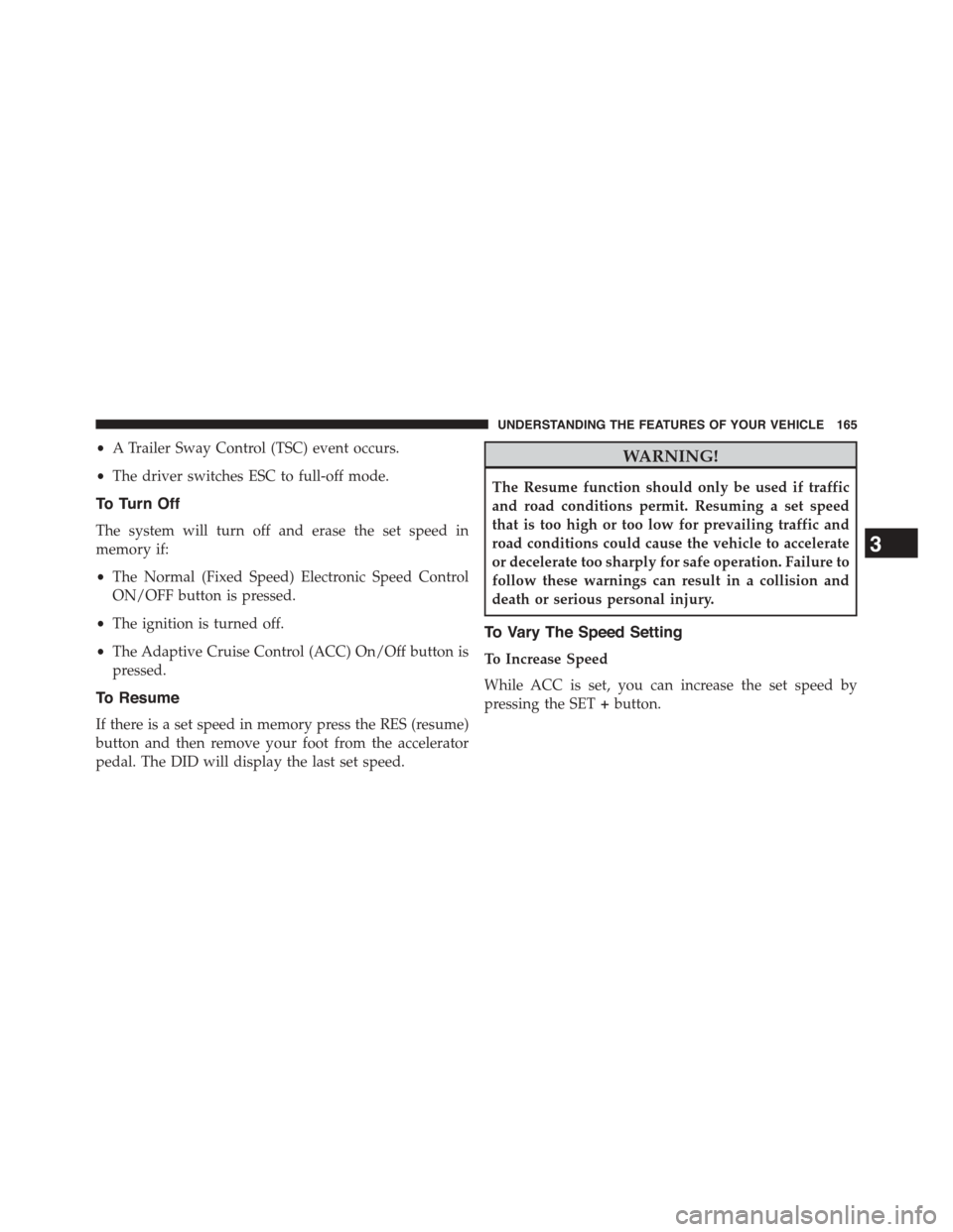 DODGE CHALLENGER 2015 3.G Owners Manual •A Trailer Sway Control (TSC) event occurs.
•The driver switches ESC to full-off mode.
To Turn Off
The system will turn off and erase the set speed in
memory if:
•The Normal (Fixed Speed) Electr DODGE CHALLENGER 2015 3.G Owners Manual •A Trailer Sway Control (TSC) event occurs.
•The driver switches ESC to full-off mode.
To Turn Off
The system will turn off and erase the set speed in
memory if:
•The Normal (Fixed Speed) Electr