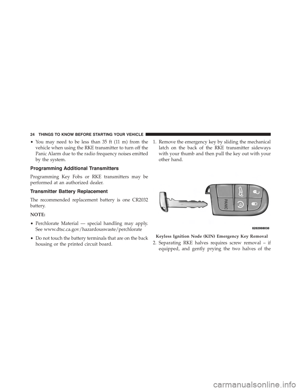 DODGE CHALLENGER 2015 3.G Owners Manual •You may need to be less than 35 ft (11 m) from the
vehicle when using the RKE transmitter to turn off the
Panic Alarm due to the radio frequency noises emitted
by the system.
Programming Additional