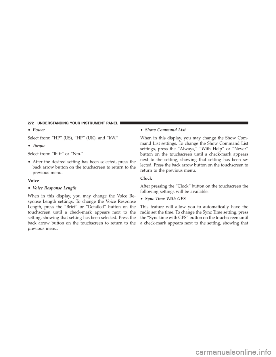 DODGE CHALLENGER 2015 3.G Owners Manual •Power
Select from: “HP” (US), “HP” (UK), and “kW.”
•Torque
Select from: “lb-ft” or “Nm.”
•After the desired setting has been selected, press the
back arrow button on the tou