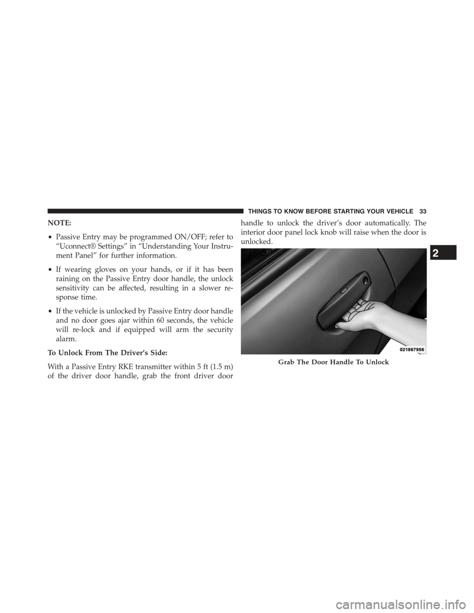 DODGE CHALLENGER 2015 3.G Owners Guide NOTE:
•Passive Entry may be programmed ON/OFF; refer to
“Uconnect® Settings” in “Understanding Your Instru-
ment Panel” for further information.
•If wearing gloves on your hands, or if it