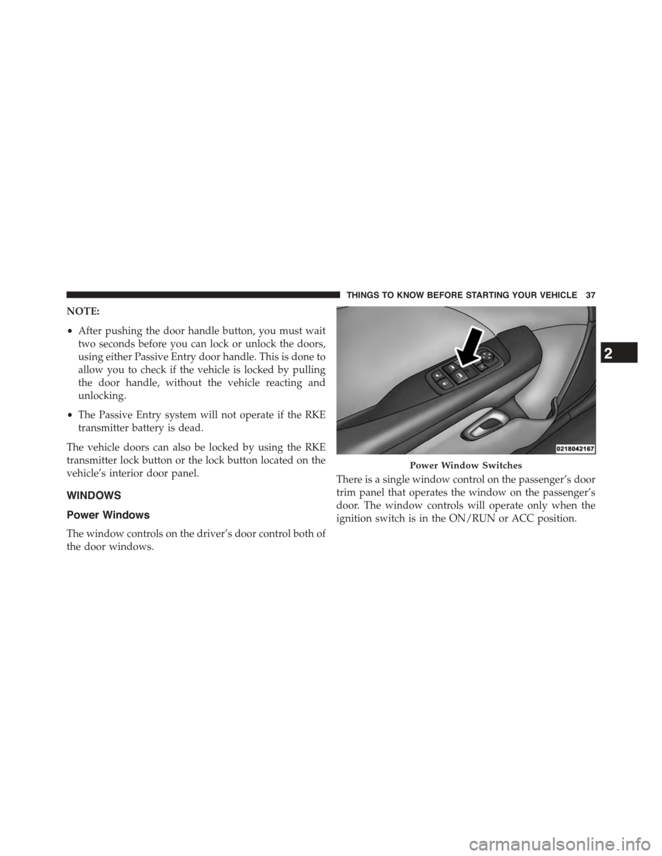 DODGE CHALLENGER 2015 3.G Owners Guide NOTE:
•After pushing the door handle button, you must wait
two seconds before you can lock or unlock the doors,
using either Passive Entry door handle. This is done to
allow you to check if the vehi