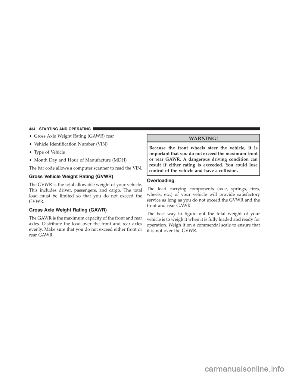 DODGE CHALLENGER 2015 3.G Owners Manual •Gross Axle Weight Rating (GAWR) rear
•Vehicle Identification Number (VIN)
•Type of Vehicle
•Month Day and Hour of Manufacture (MDH)
The bar code allows a computer scanner to read the VIN.
Gro DODGE CHALLENGER 2015 3.G Owners Manual •Gross Axle Weight Rating (GAWR) rear
•Vehicle Identification Number (VIN)
•Type of Vehicle
•Month Day and Hour of Manufacture (MDH)
The bar code allows a computer scanner to read the VIN.
Gro