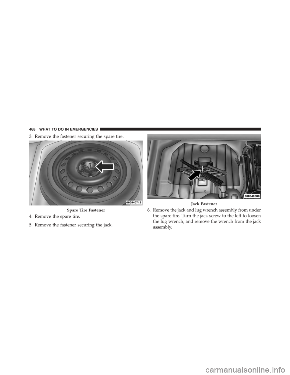 DODGE CHALLENGER 2015 3.G Owners Manual 3. Remove the fastener securing the spare tire.
4. Remove the spare tire.
5. Remove the fastener securing the jack.
6. Remove the jack and lug wrench assembly from under
the spare tire. Turn the jack DODGE CHALLENGER 2015 3.G Owners Manual 3. Remove the fastener securing the spare tire.
4. Remove the spare tire.
5. Remove the fastener securing the jack.
6. Remove the jack and lug wrench assembly from under
the spare tire. Turn the jack