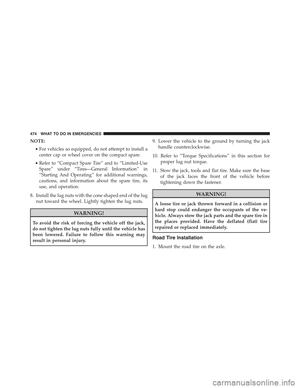 DODGE CHALLENGER 2015 3.G Owners Manual NOTE:
•For vehicles so equipped, do not attempt to install a
center cap or wheel cover on the compact spare.
•Refer to “Compact Spare Tire” and to “Limited-Use
Spare” under “Tires—Gene DODGE CHALLENGER 2015 3.G Owners Manual NOTE:
•For vehicles so equipped, do not attempt to install a
center cap or wheel cover on the compact spare.
•Refer to “Compact Spare Tire” and to “Limited-Use
Spare” under “Tires—Gene