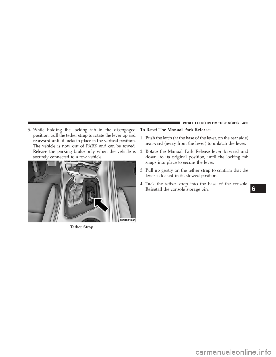 DODGE CHALLENGER 2015 3.G Owners Manual 5. While holding the locking tab in the disengaged
position, pull the tether strap to rotate the lever up and
rearward until it locks in place in the vertical position.
The vehicle is now out of PARK DODGE CHALLENGER 2015 3.G Owners Manual 5. While holding the locking tab in the disengaged
position, pull the tether strap to rotate the lever up and
rearward until it locks in place in the vertical position.
The vehicle is now out of PARK